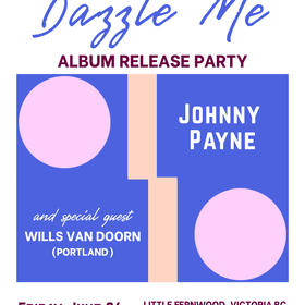 Johnny Payne - "Dazzle Me" Album Release Party - feat. Special Guest Wills Van Doorn (Portland)