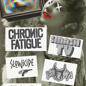 Chronic Fatigue, Smash TV, Slowicide, Feeling Faint